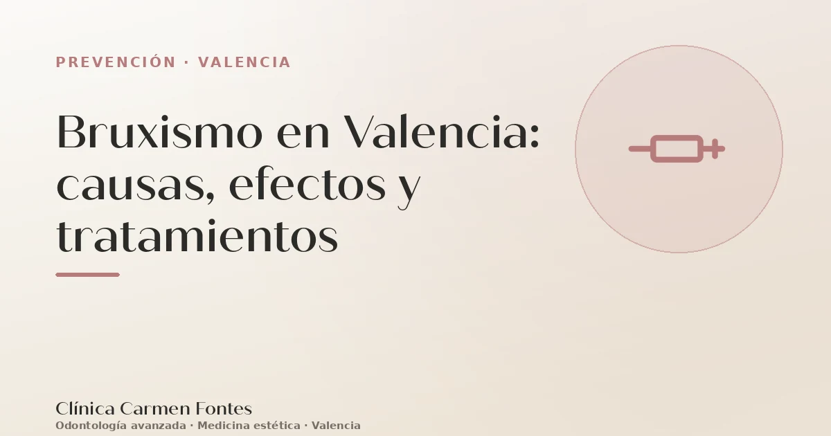 Bruxismo en Valencia: causas, efectos y tratamientos