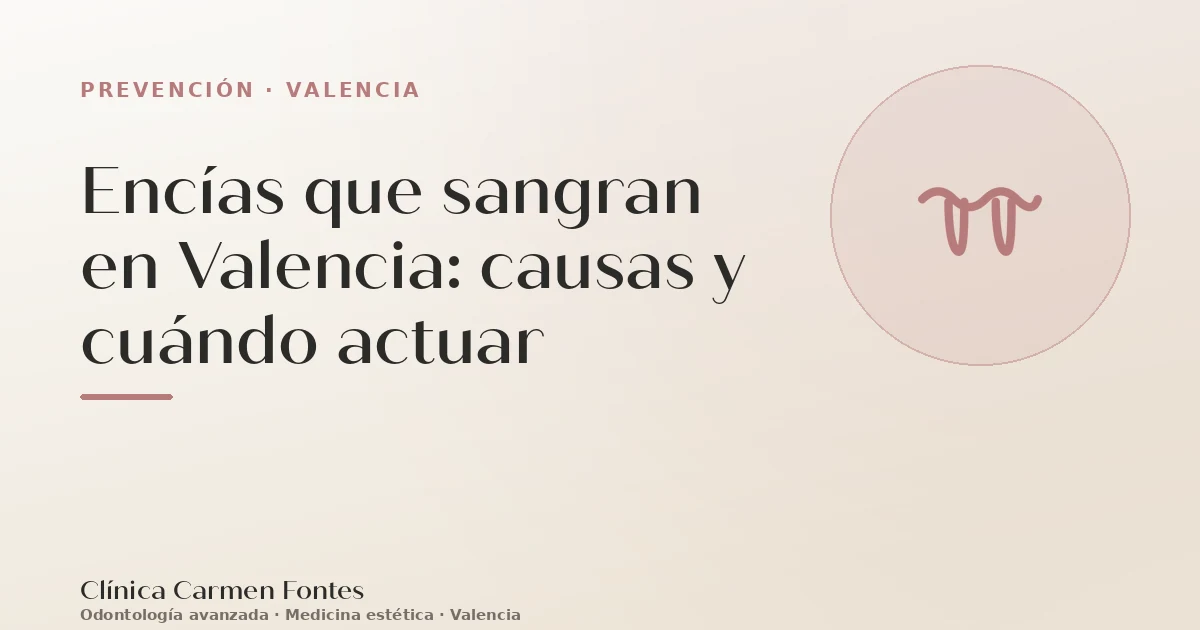 Encías que sangran en Valencia: causas y cuándo actuar