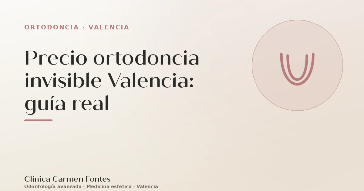 Precio ortodoncia invisible Valencia: guía real